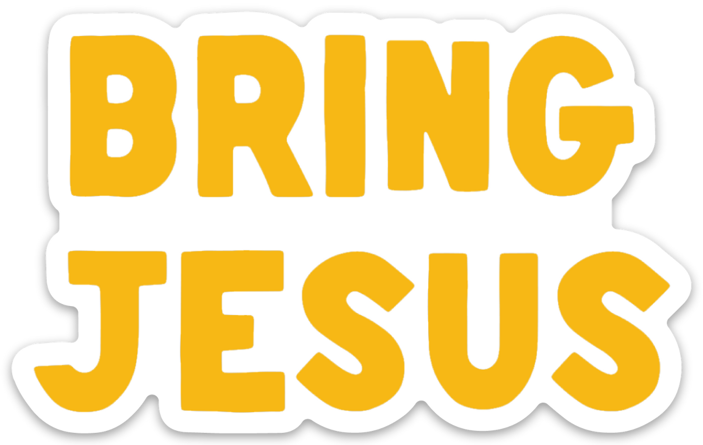 Bring Jesus Sticker